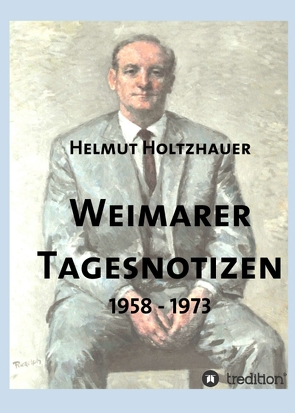 Weimarer Tagesnotizen 1958 – 1973 von Holtzhauer,  Helmut, Holtzhauer,  Martin, Kratzsch,  Konrad, Krauß,  Rainer