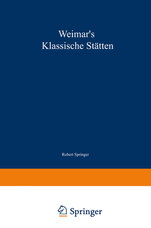 Weimar’s klassische Stätten von Springer,  Robert