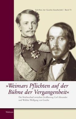 Weimars Pflichten auf der Bühne der Vergangenheit von Baerlocher,  René J., Goethe,  Wolfgang von, Rudnik,  Christa, Sachsen-Weimar-Eisenach,  Carl A von