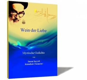 Wein der Liebe von Chomeini,  Imam Sayyid Ruhullah