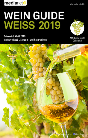 Wein Guide Weiss 2019: Österreich Weiß 2019 inklusive Rosé-, Schaum- und Naturweine von Jakabb,  Alexander