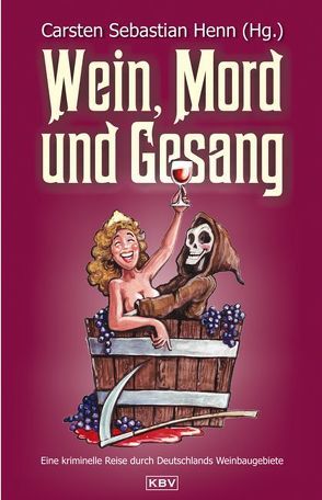 Wein, Mord und Gesang von Alberts,  Jürgen, Breuer,  Guido M., Buslau,  Oliver, Clasen,  Carola, Coelen,  Ina, Dorweiler,  Ralf H, Ehlers,  Jürgen, Eßer,  Angela, Guthmann,  Markus, Heinrichs,  Kathrin, Henn,  Carsten Sebastian, Izquierdo,  Andreas, Karr,  H.P, Klimmek,  F. G., Kramp,  Ralf, Kronenberg,  Susanne, Kruse,  Tatjana, Range,  Hagen, Schüler,  Wolfgang, Voehl,  Uwe, Wagner,  Andreas