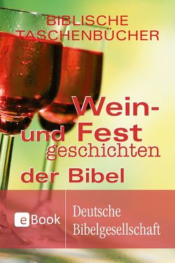 Wein- und Festgeschichten der Bibel von Voss,  Florian