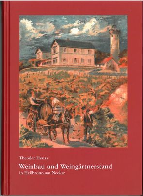 Weinbau und Weingärtnerstand in Heilbronn a.N. von Braun-Ribbat,  Dorothea, Goll,  Ulrich, Heuss,  Theodor