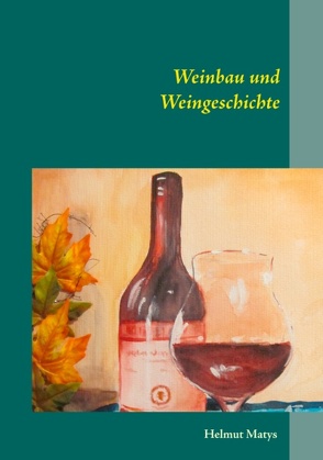 Weinbau und Weingeschichte von Matys,  Helmut