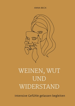 Weinen, Wut und Widerstand von Beck,  Anna