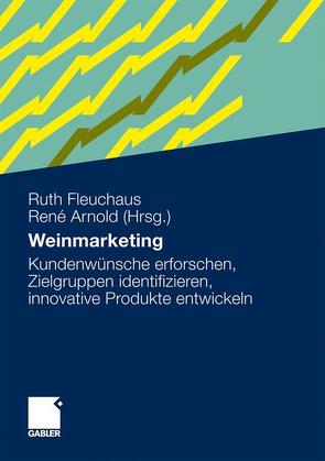 Weinmarketing von Arnold,  René, Bezner,  Ellen, Bressolles,  Grégory, Cyr,  Don, De Mitri,  Antonio, Del Moral,  Pierre, Doren,  Kornelia, Drosinos,  Eleftherios H., Durrieu,  Francois, Ernest-Hahn,  Sabine, Fleuchaus,  Ruth, Gemmrich,  Armin, Großauer,  Stefan, Kagelmann,  Jürgen H., Kern,  Martin, Lachmann,  Ulrich, Lang,  Gerald, Lerner,  Wilhelm, Lupold,  Isabel, Müller,  Simone, Orsolini,  Noelene, Orth,  Ulrich, Pöchtrager,  Siegfried, Saunders,  Roger, Urben,  Heinz, Vollherbst,  Franz-Josef