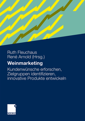 Weinmarketing von Arnold,  René, Bezner,  Ellen, Bressolles,  Grégory, Cyr,  Don, De Mitri,  Antonio, Del Moral,  Pierre, Doren,  Kornelia, Drosinos,  Eleftherios H., Durrieu,  Francois, Ernest-Hahn,  Sabine, Fleuchaus,  Ruth, Gemmrich,  Armin, Großauer,  Stefan, Kagelmann,  Jürgen H., Kern,  Martin, Lachmann,  Ulrich, Lang,  Gerald, Lerner,  Wilhelm, Lupold,  Isabel, Müller,  Simone, Orsolini,  Noelene, Orth,  Ulrich, Pöchtrager,  Siegfried, Saunders,  Roger, Urben,  Heinz, Vollherbst,  Franz-Josef