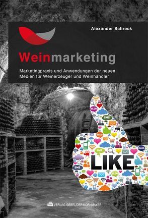 Weinmarketing – Das Praxishandbuch von Barth,  Andreas, Beck,  Alexander, Buettner,  Richard, Degen,  Michael, Dörr,  Armin, Etzler,  Heiner, Graafmann,  Utz, Hutter,  Thomas, Jauch,  Günther, Kröger,  Hans-Peter, Ljubic,  Natascha, Rumohr,  Joachim, Schell,  Alexander, Schreck,  Alexander, Seeling,  Antje, Skibicki,  Klemens, Sontow,  Karsten, Wenzlaff,  Karl-Heinz, Würtz,  Dirk, Ziegler,  Christoph