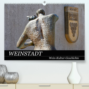 Weinstadt Wein-Kultur-Geschichte (Premium, hochwertiger DIN A2 Wandkalender 2023, Kunstdruck in Hochglanz) von Eisold,  Hanns-Peter