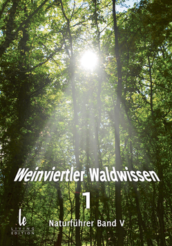 Weinviertler Waldwissen 1 von Klaus,  Vinzent, Liska,  Marlene, Lukac,  Ines, Pernkopf,  Stephan, Rozanek,  Rudolf, Schöfberger,  Hubert, Schuster,  Arthur, Sedlak,  Michael, Steindl,  Anni