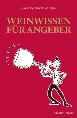 Weinwissen für Angeber von Henn,  Carsten Sebastian