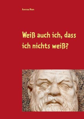 Weiß auch ich, dass ich nichts weiß? von Niem,  Annrose