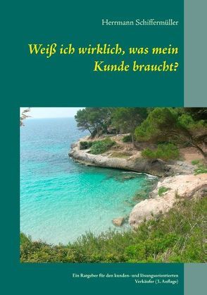 Weiß ich wirklich, was mein Kunde braucht? von Schiffermüller,  Herrmann