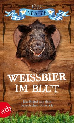 Weißbier im Blut von Graser,  Jörg