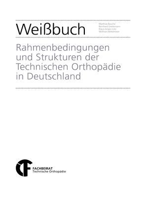 Weißbuch „Rahmenbedingungen und Strukturen der Technischen Orthopädie in Deutschland“ von Bauche,  Matthias, Greitemann,  Bernhard, Lotz,  Klaus-Jürgen, Mittelmeier,  Wolfram