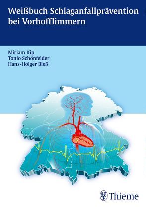 Weißbuch Schlaganfallprävention bei Vorhofflimmern von Bleß,  Hans-Holger, Kip,  Miriam, Schönfelder,  Tonio