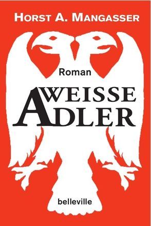 Weiße Adler von Mangasser,  Horst A.