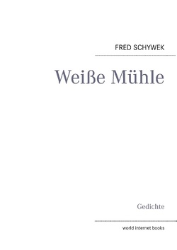 Weiße Mühle von Schywek,  Fred, wib,  world internet books