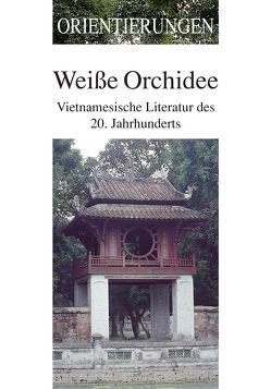 Weiße Orchidee von Heyder,  Monika, Hoang Ngoc Phach, Lies,  Ursula, Ma Van Khang, Nguyen Khai, Pham Hai Anh, Pham Ngoc Lien, Phan Thi Vang Anh