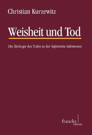 Weisheit und Tod von Kurzewitz,  Christian