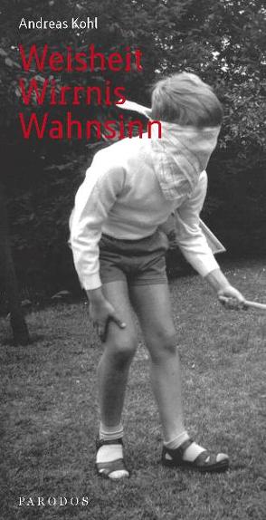 Weisheit – Wirrnis – Wahnsinn von Kohl,  Andreas