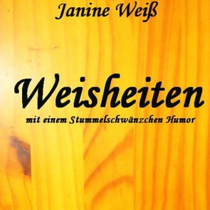 Weisheiten mit einem Stummelschwänzchen Humor von Weiß,  Janine