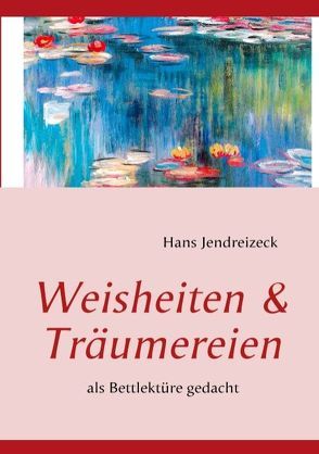 Weisheiten & Träumereien von Jendreizeck,  Hans