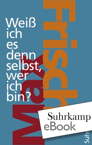 Weiß ich es denn selbst, wer ich bin? von Frisch,  Max, Unser,  Margit