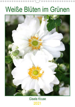Weiße Blüten im Grünen (Wandkalender 2021 DIN A3 hoch) von Kruse,  Gisela