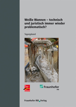 Weiße Wannen – technisch und juristisch immer wieder problematisch?. von Conrad,  Wolfgang, Ebeling,  Karsten, Fingerloos,  Frank, Goldammer,  Klaus-R., Hohmann,  Rainer, Rohr-Suchalla,  Katrin