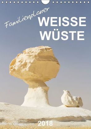 Weiße Wüste – Familienplaner (Wandkalender 2018 DIN A4 hoch) von Eigenheer,  Sandra