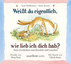 Weißt du eigentlich, wie lieb ich dich hab? – Neue Geschichten zum Kuscheln und Lauschen von Inhauser,  Rolf, Jeram,  Anita, McBratney,  Sam, Petri,  Nina, Wiencirz,  Gerlinde