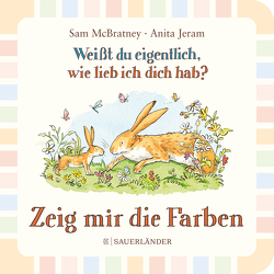 Weißt du eigentlich wie lieb ich dich hab? Zeig mir die Farben von Jeram,  Anita, McBratney,  Sam