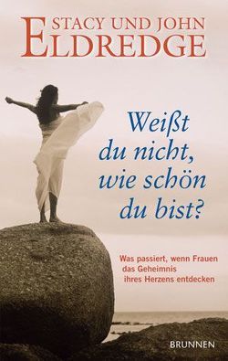 Weißt du nicht, wie schön du bist? von Baum,  Markus, Eldredge,  John, Eldredge,  Stacy