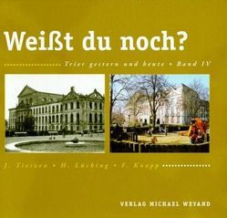 Weisst Du noch?. Trier – gestern und heute von Herberg,  Birgit, Knopp,  Friedhelm, Lücking,  Hermann, Tietzen,  Josef