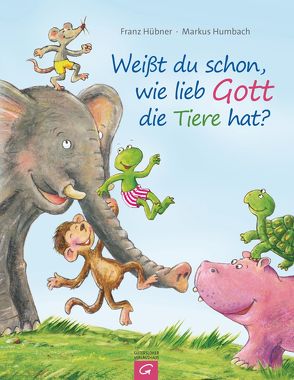 Weißt du schon, wie lieb Gott die Tiere hat? von Hübner,  Franz, Humbach,  Markus