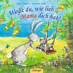 Weißt du, wie lieb Mama dich hat? von Livanios,  Eleni, Lütje,  Susanne