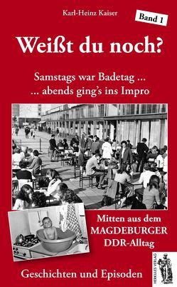 Weißt du noch? Mitten aus dem Magdeburger DDR-Alltag von Kaiser,  Karl Heinz