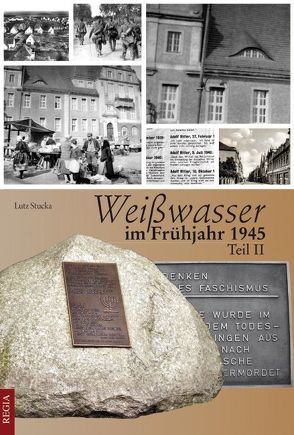 Weißwasser im Frühjahr 1945 von Stucka,  Lutz