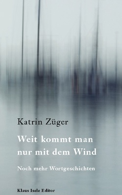 Weit kommt man nur mit dem Wind von Züger,  Katrin