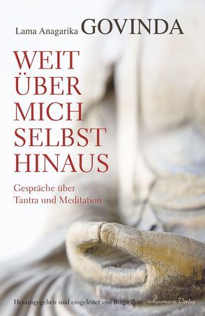 Weit über mich selbst hinaus von Govinda,  Anagarika