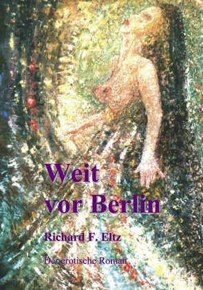 Weit vor Berlin von Eltz,  Richard F.