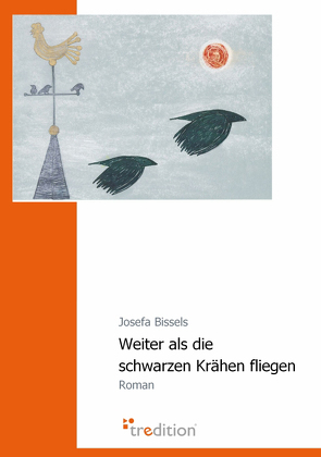 Weiter als die schwarzen Krähen fliegen von Bissels,  Josefa