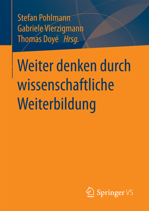 Weiter denken durch wissenschaftliche Weiterbildung von Doyé,  Thomas, Pohlmann,  Stefan, Vierzigmann,  Gabriele