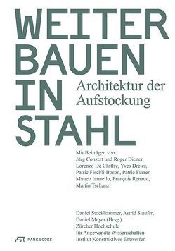 Weiterbauen in Stahl von Conzett,  Jürg, De Chiffre,  Lorenzo, Diener,  Roger, Dreier,  Yves, Fischli-Boson,  Patric, Furrer,  Patric, Iannello,  Matteo, Meyer,  Daniel, Renaud,  Francois, Staufer,  Astrid, Stockhammer,  Daniel, Tschanz,  Martin