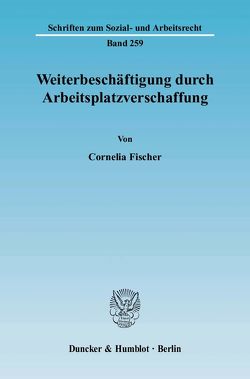 Weiterbeschäftigung durch Arbeitsplatzverschaffung. von Fischer,  Cornelia