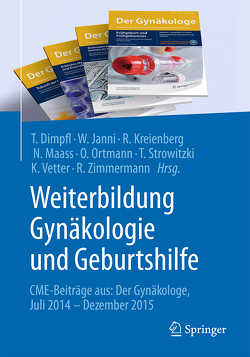 Weiterbildung Gynäkologie und Geburtshilfe von Dimpfl,  Thomas, Janni,  Wolfgang, Kreienberg,  Rolf, Maass,  Nicolai, Ortmann,  Olaf, Sonntag,  Barbara, Strowitzki,  Thomas, Vetter,  Klaus, Zimmermann,  Roland