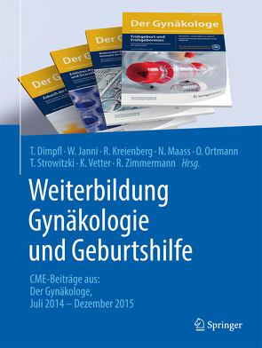 Weiterbildung Gynäkologie und Geburtshilfe von Dimpfl,  Thomas, Janni,  Wolfgang, Kreienberg,  Rolf, Maass,  Nicolai, Ortmann,  Olaf, Sonntag,  Barbara, Strowitzki,  Thomas, Vetter,  Klaus, Zimmermann,  Roland