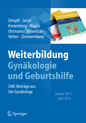 Weiterbildung Gynäkologie und Geburtshilfe von Dimpfl,  Thomas, Janni,  Wolfgang, Kreienberg,  Rolf, Maass,  Nicolai, Ortmann,  Olaf, Strowitzki,  Thomas, Vetter,  Klaus, Zimmermann,  Roland